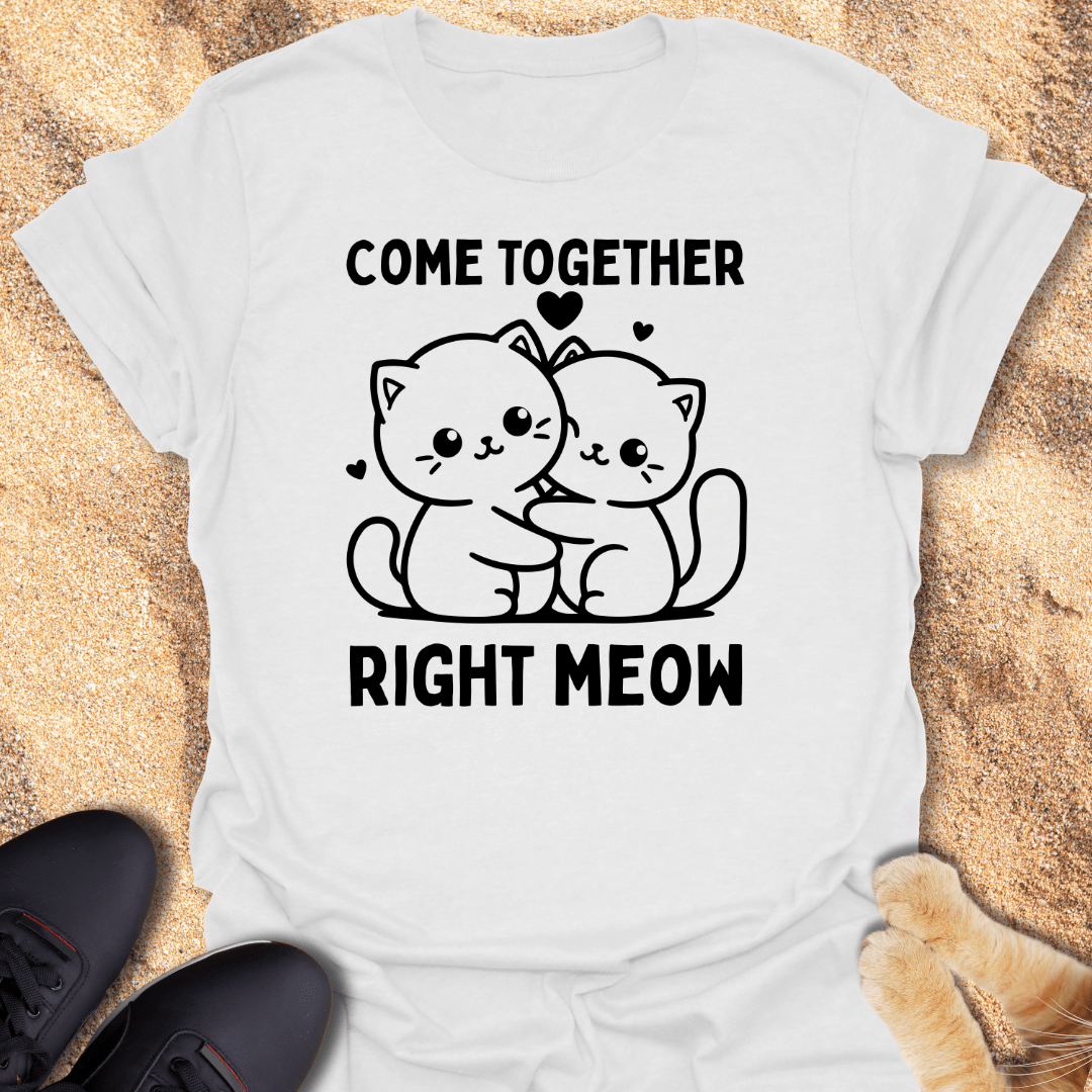 Come Together Right Meow T-Shirt 73135790068112904084