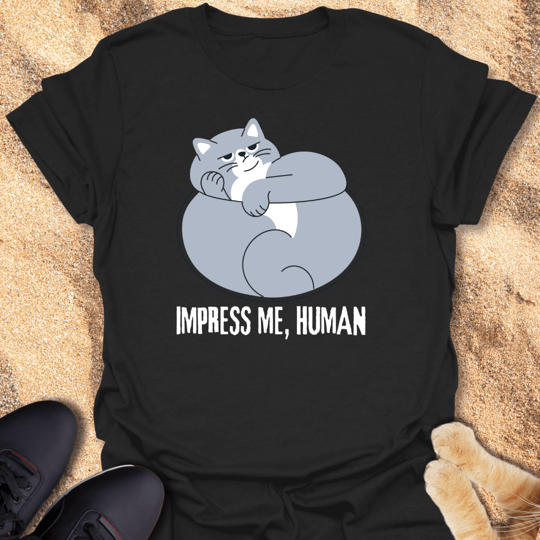 Impress me Human T-Shirt 30148644545669907760