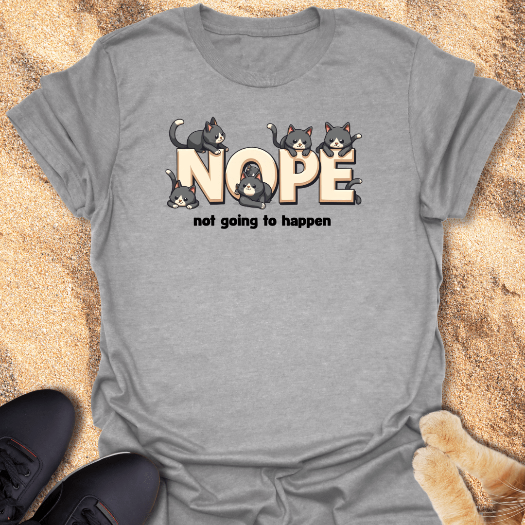 Nope, not going to happen T-Shirt 14120240561875675865
