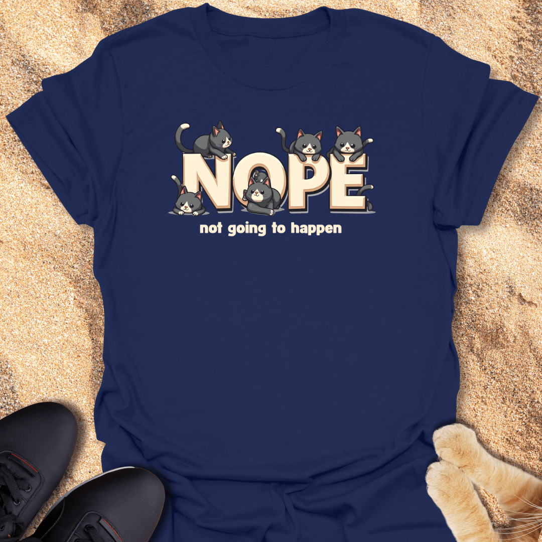 Nope, not going to happen T-Shirt 32165691228431512667