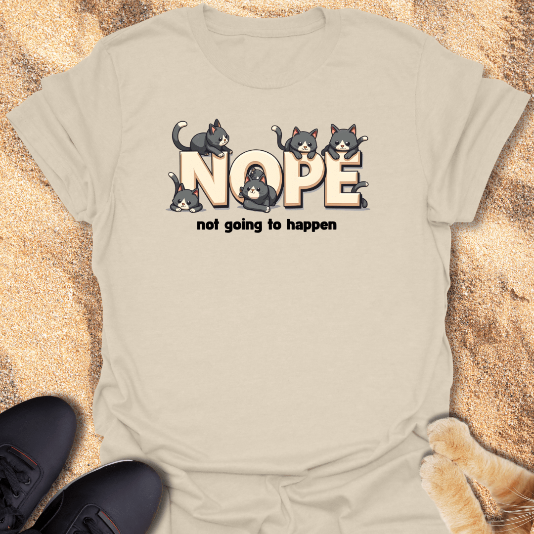 Nope, not going to happen T-Shirt 27216690895810603359