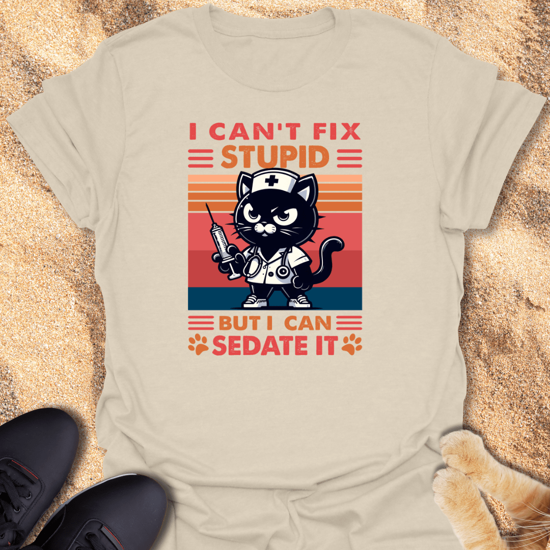 Sarcastic Nurse Cat – Fix Stupid? T-Shirt 16764566690554829008