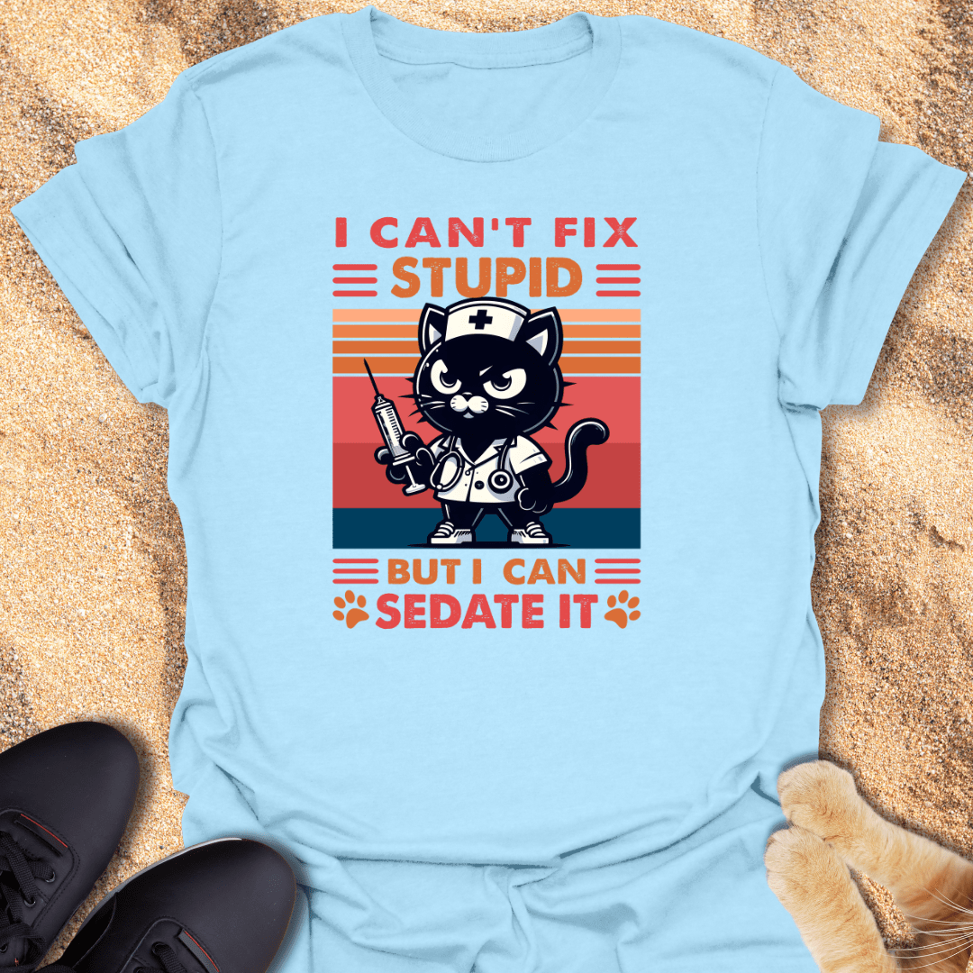 Sarcastic Nurse Cat – Fix Stupid? T-Shirt 12769945392938919217