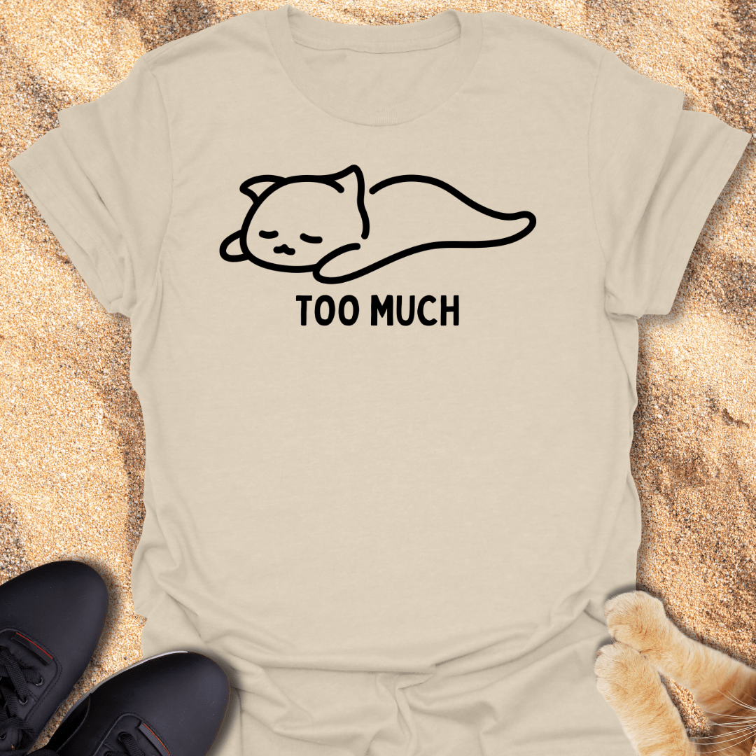 Too Much. Send Help! T-Shirt 33377580239101880412