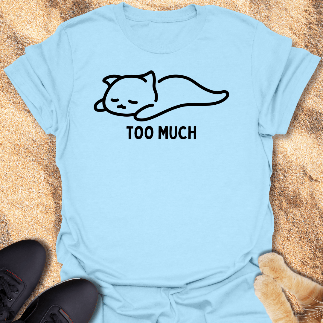 Too Much. Send Help! T-Shirt 25198295264453769235