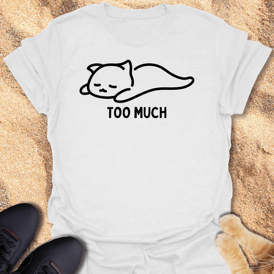 Too Much. Send Help! T-Shirt 29544788203747745508