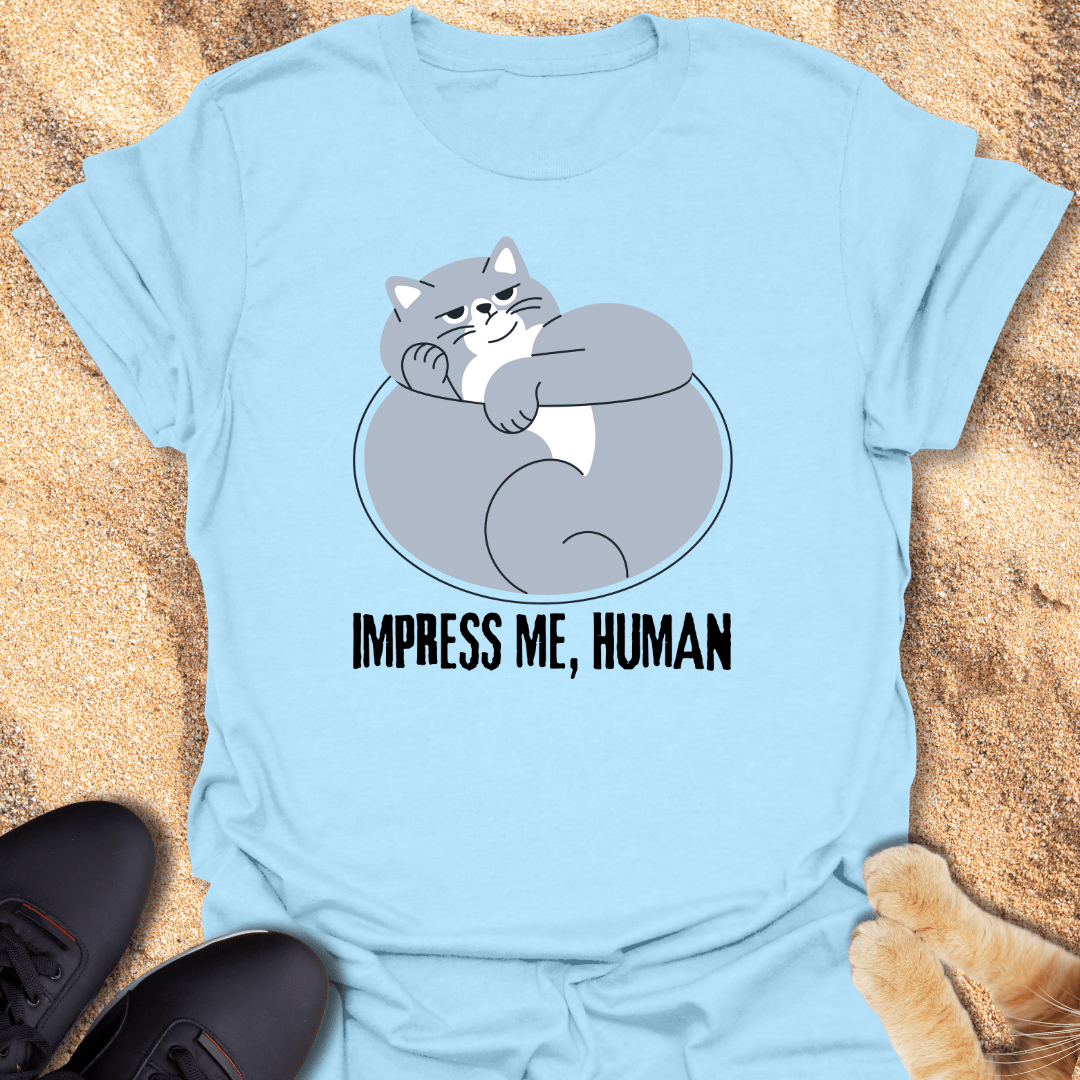 Impress me Human T-Shirt 18019776321386497196