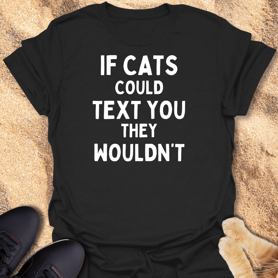 Your Cat Has Seen It. Won’t Reply T-Shirt 28277374450669136129