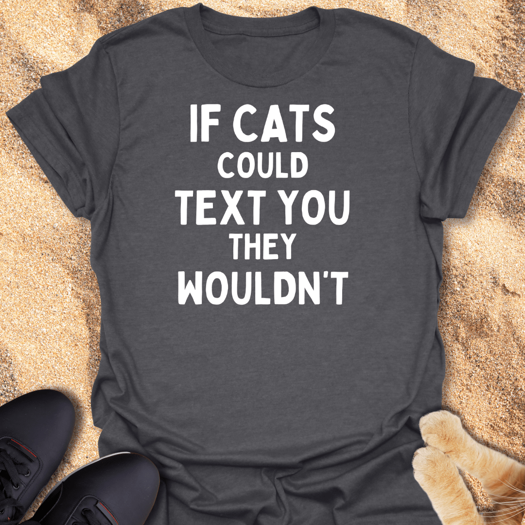 Your Cat Has Seen It. Won’t Reply T-Shirt 14841396591134836148