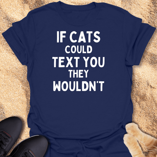 Your Cat Has Seen It. Won’t Reply T-Shirt 24226940610109176728