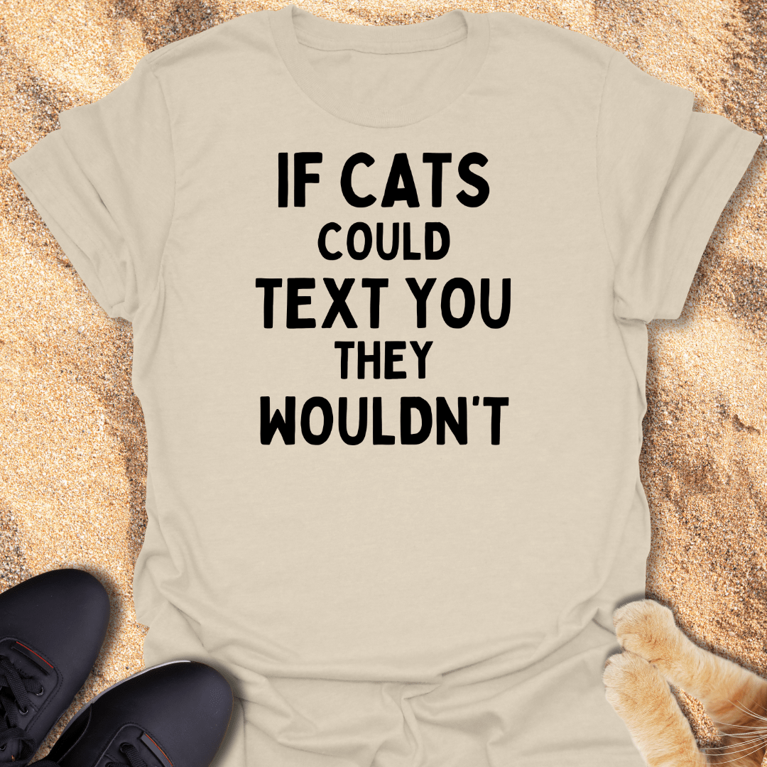 Your Cat Has Seen It. Won’t Reply T-Shirt 31912671553412493939