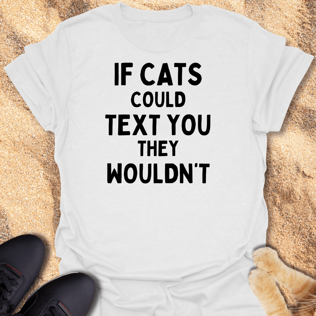 Your Cat Has Seen It. Won’t Reply T-Shirt 24411010338604093437